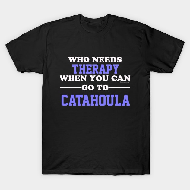 Who Needs Therapy When You Can Go To Catahoula T-Shirt by CoolApparelShop